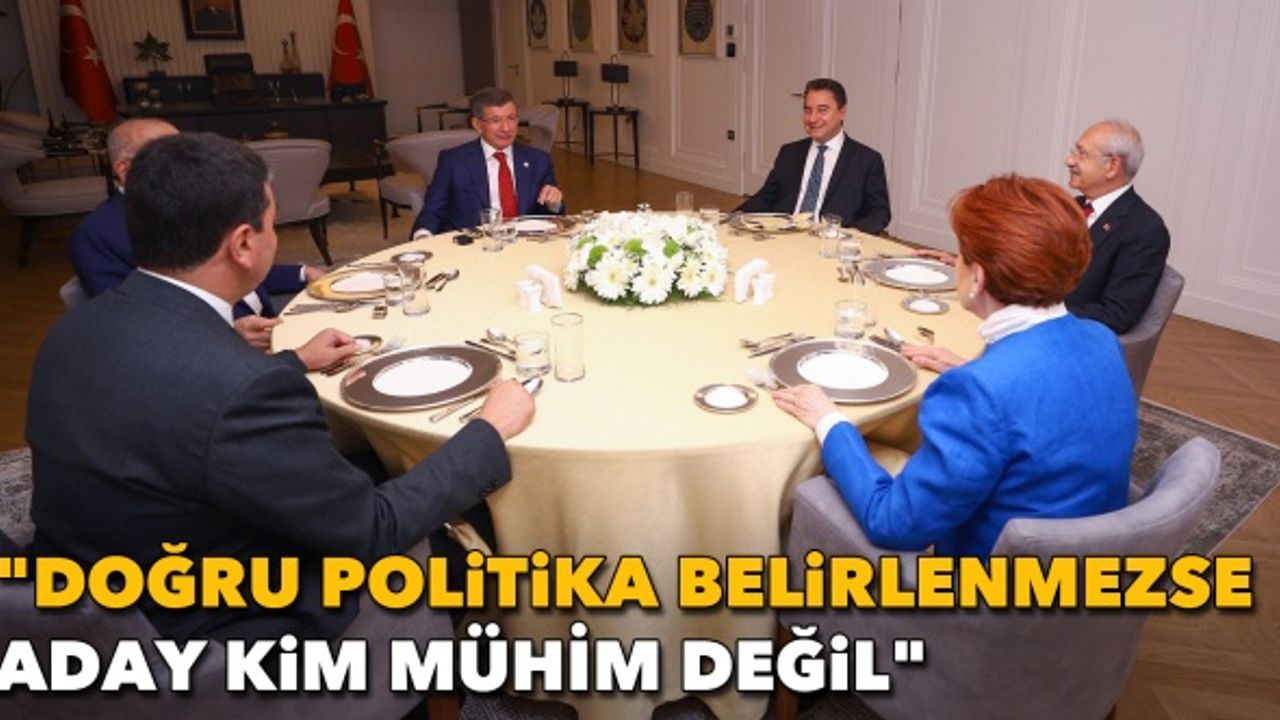 "Doğru politika belirlenmezse aday kim çok da mühim değil"