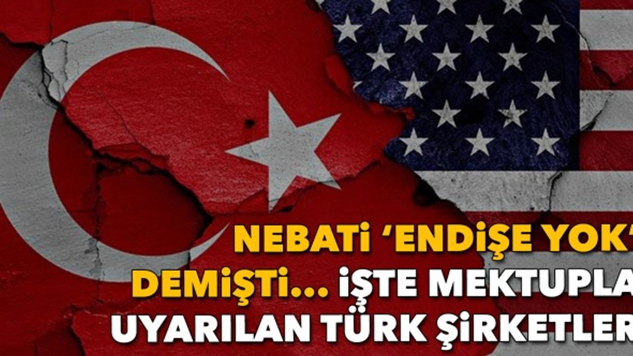 Nebati, 'Endişe yok' demişti... | İşte mektupla uyarılan Türk şirketler