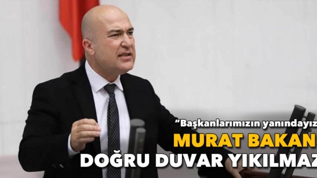 Murat Bakan: "Doğru duvar yıkılmaz. Başkanlarımızın yanındayız"