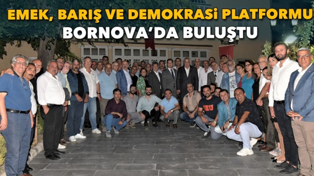 Emek, Barış ve Demokrasi Platformu Bornova’da buluştu