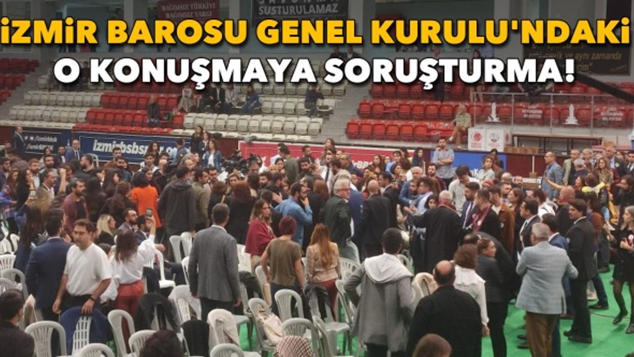 İzmir Barosu Genel Kurulu'ndaki o konuşmaya soruşturma!