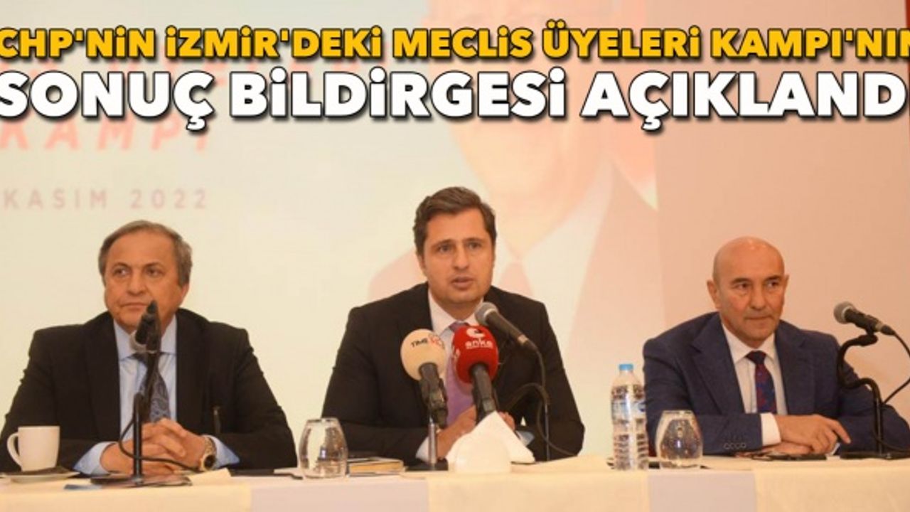 CHP İzmir meclis üyeleri kampının sonuç bildirgesi açıklandı