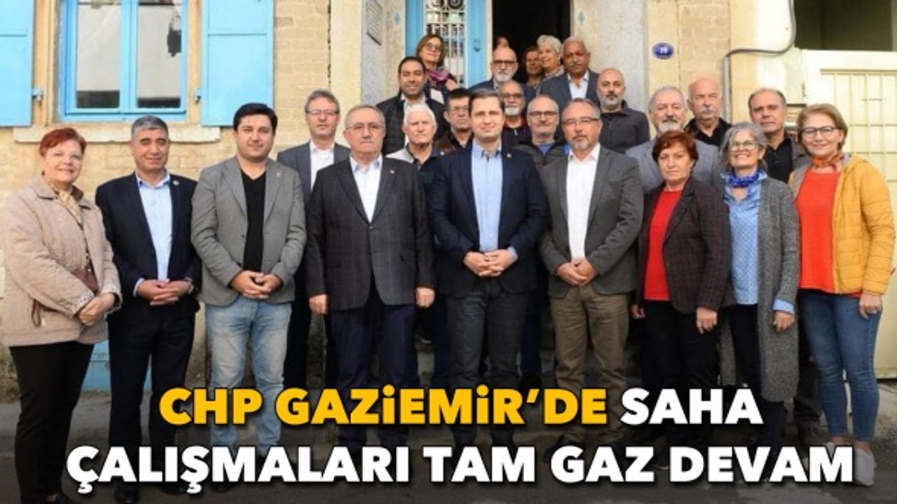 CHP Gaziemir’de saha çalışmaları tam gaz devam