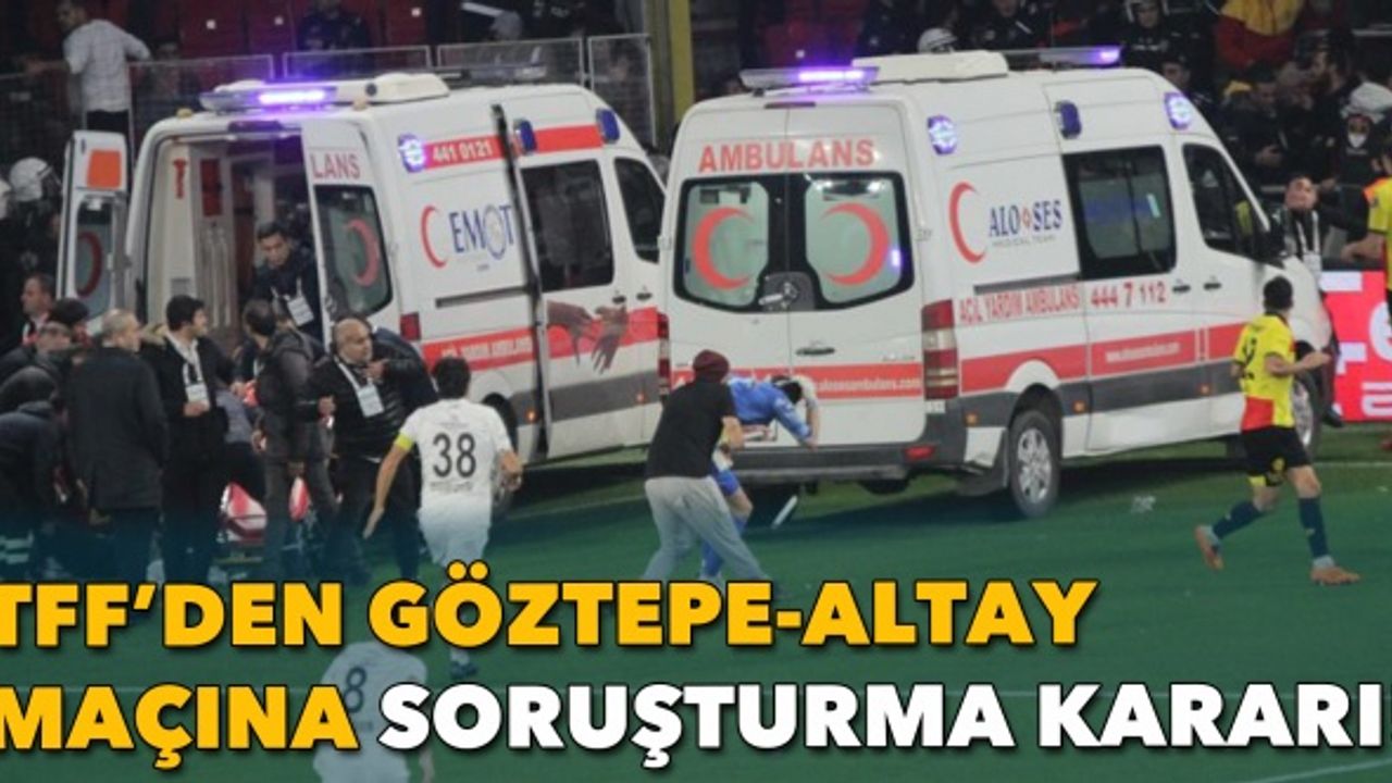 TFF'den Göztepe - Altay maçına soruşturma kararı