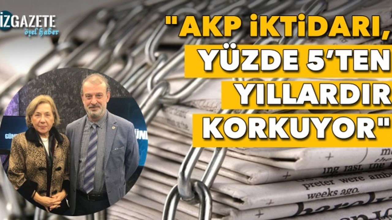 "AKP iktidarı, yandaş olmayan yüzde 5’ten korkuyor"