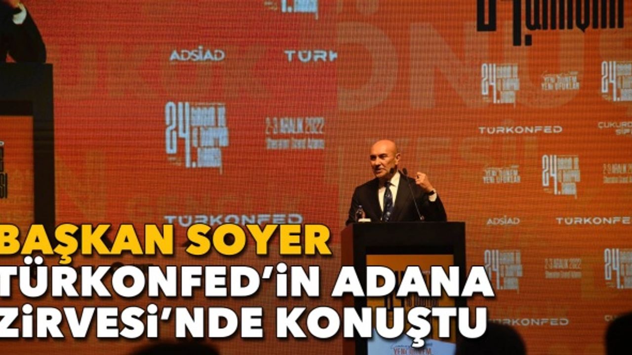 Başkan Soyer, TÜRKONFED’in Adana Zirvesi’nde konuştu