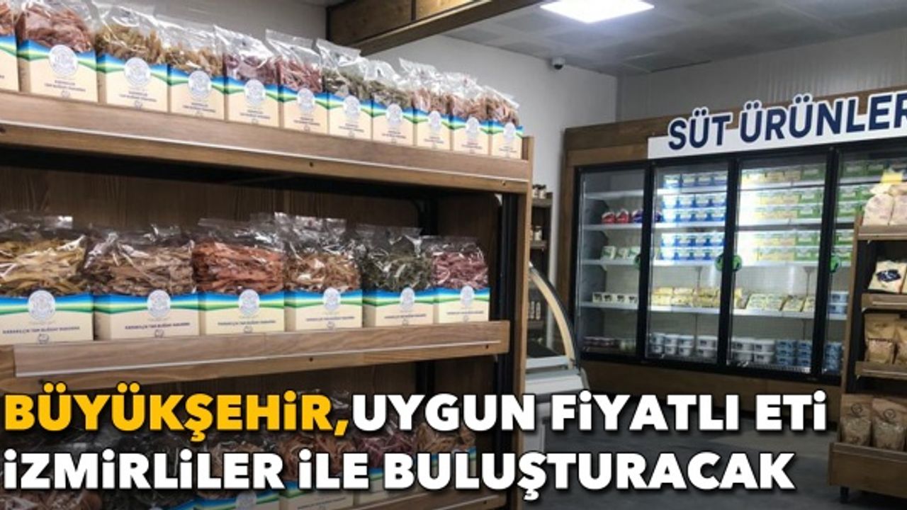 Büyükşehir, sağlıklı ve uygun fiyatlı eti İzmirliler ile buluşturacak