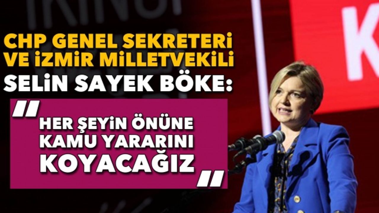 CHP İzmir Milletvekili Selin Sayek Böke: "Her şeyin önüne kamu yararını koyacağız"