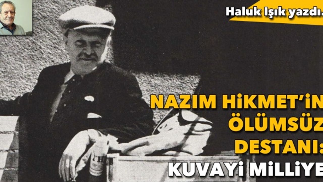 Nazım Hikmet’in ölümsüz destanı: Kuvayi Milliye