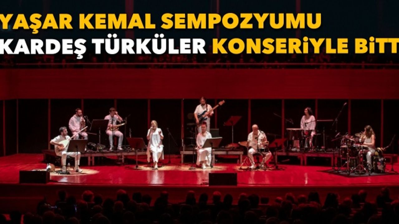 Yaşar Kemal sempozyumu Kardeş Türküler konseriyle sona erdi