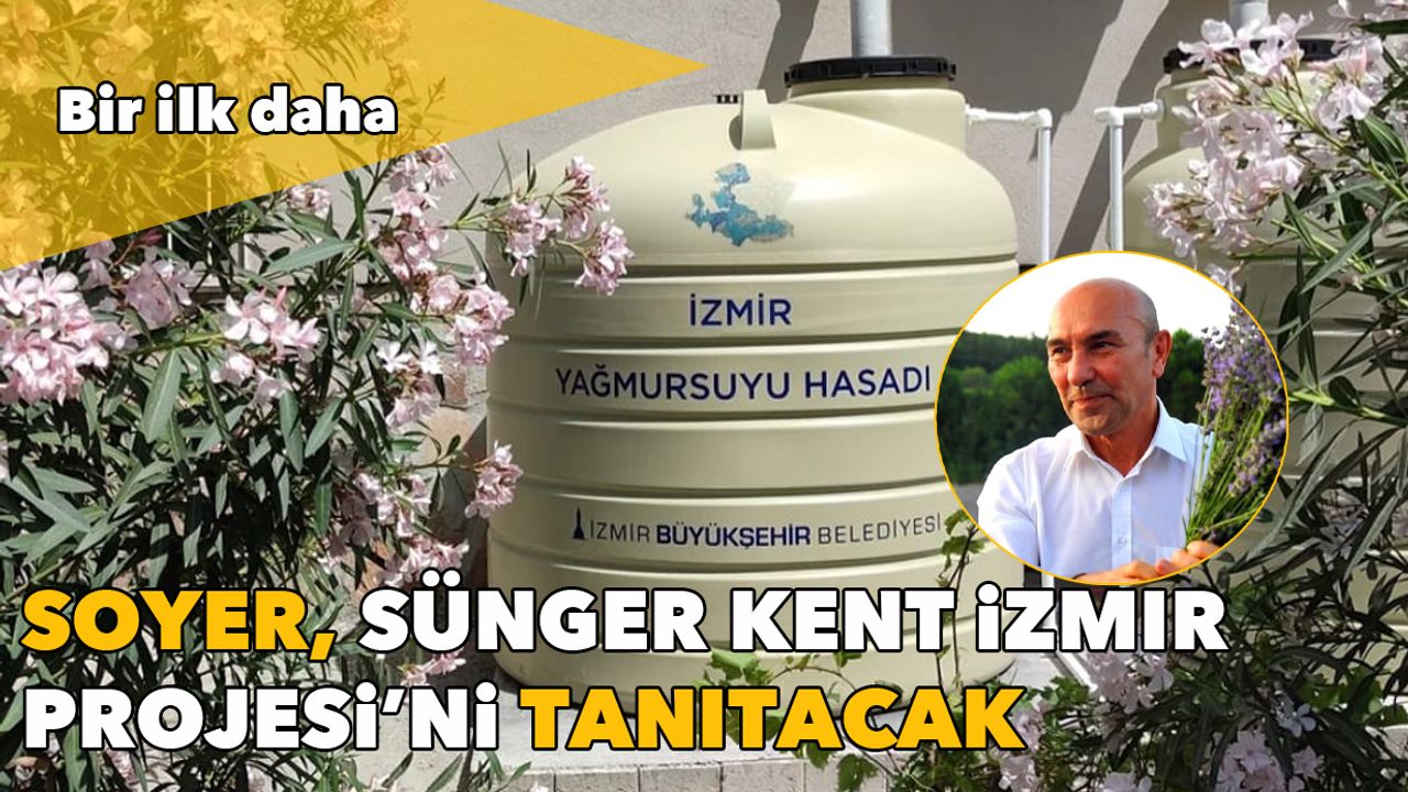Bir ilk daha: Soyer, Sünger Kent İzmir Projesi’ni tanıtacak