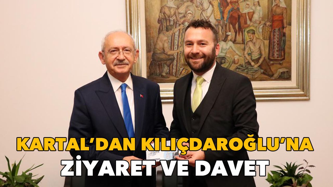 Kartal'dan Kılıçdaroğlu'na ziyaret ve davet