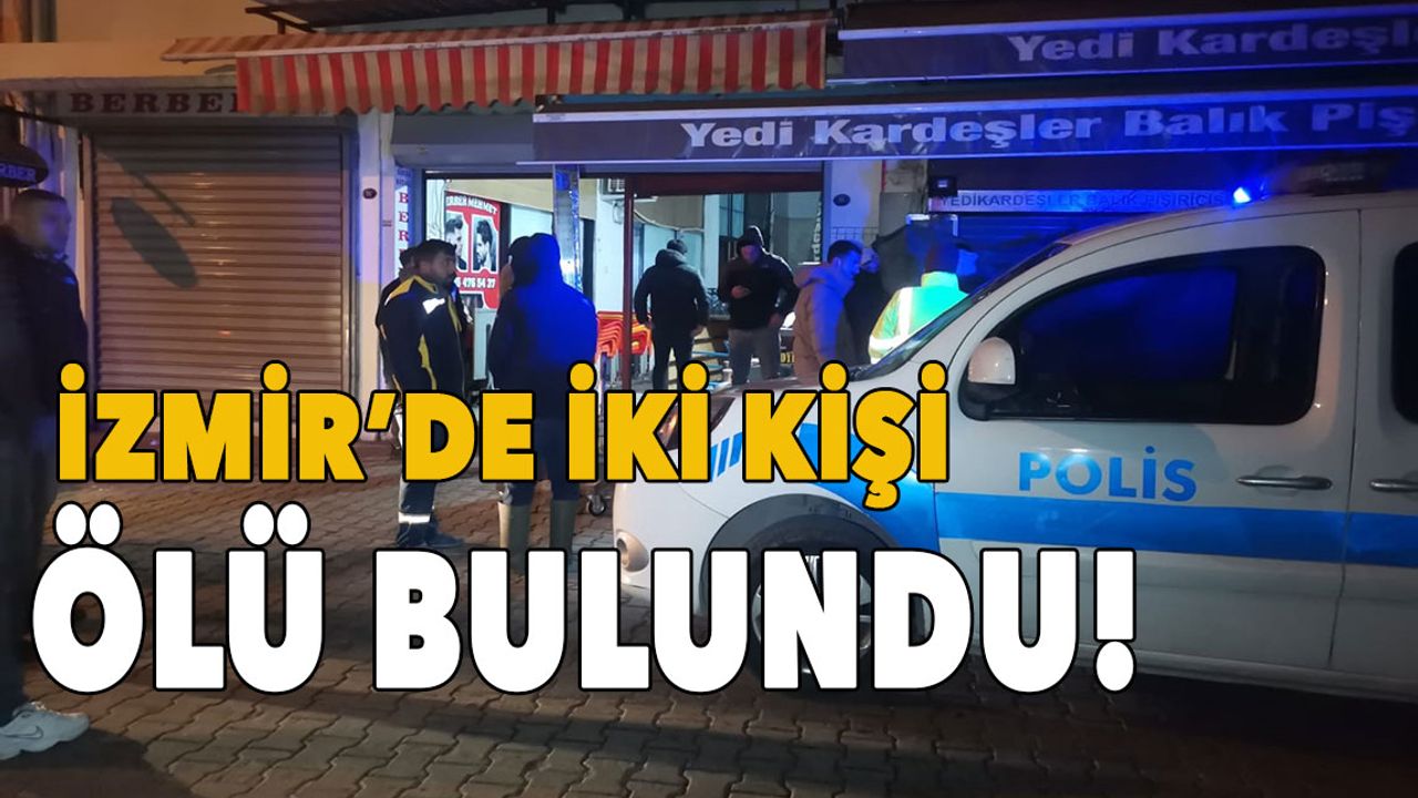 İzmir'de iki kişi ölü bulundu!