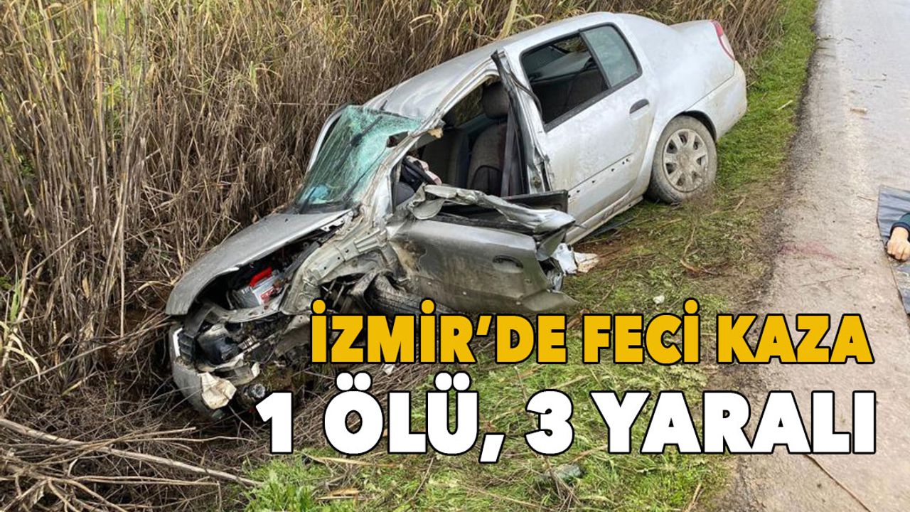 İzmir'de kaza: 1 kişi öldü, 3 kişi yaralı