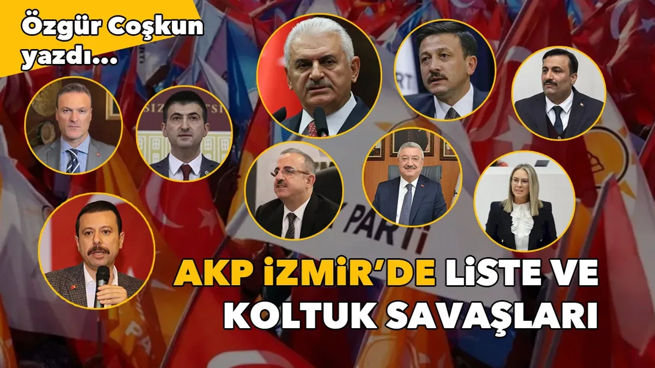 AKP İzmir’de liste ve koltuk savaşları