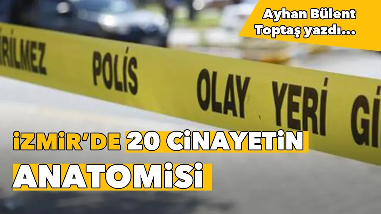 İzmir’de 20 cinayetin anatomisi