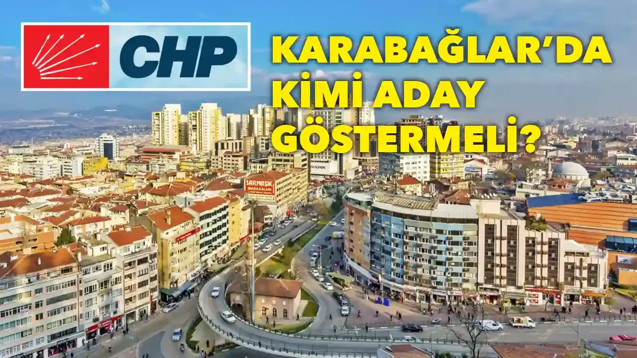 CHP, Karabağlar'da kimi aday göstermeli?