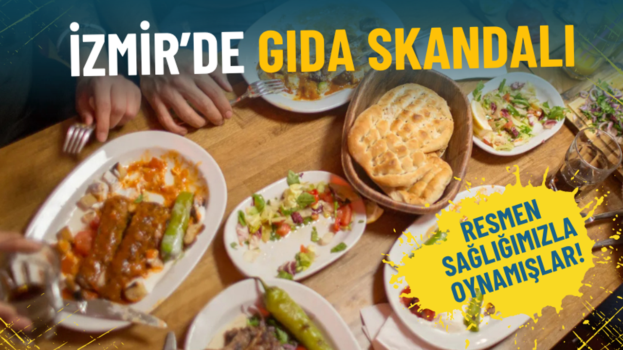 Bakanlık İzmir’deki gıda skandalını açıkladı: Kebap, mantı, sucuk ve zeytinyağıyla resmen sağlığımızla oynamışlar