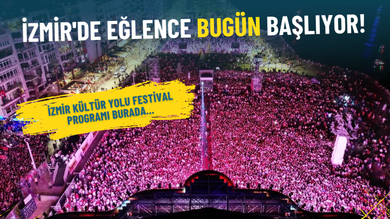 İzmir'de eğlence bugün başlıyor: İşte 2025 İzmir Kültür Yolu Festival programı