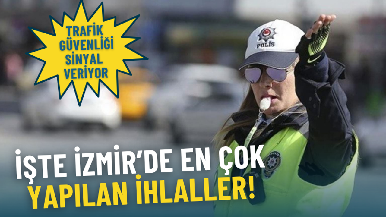 Trafik güvenliği sinyal veriyor: İşte İzmir’de en çok yapılan ihlaller
