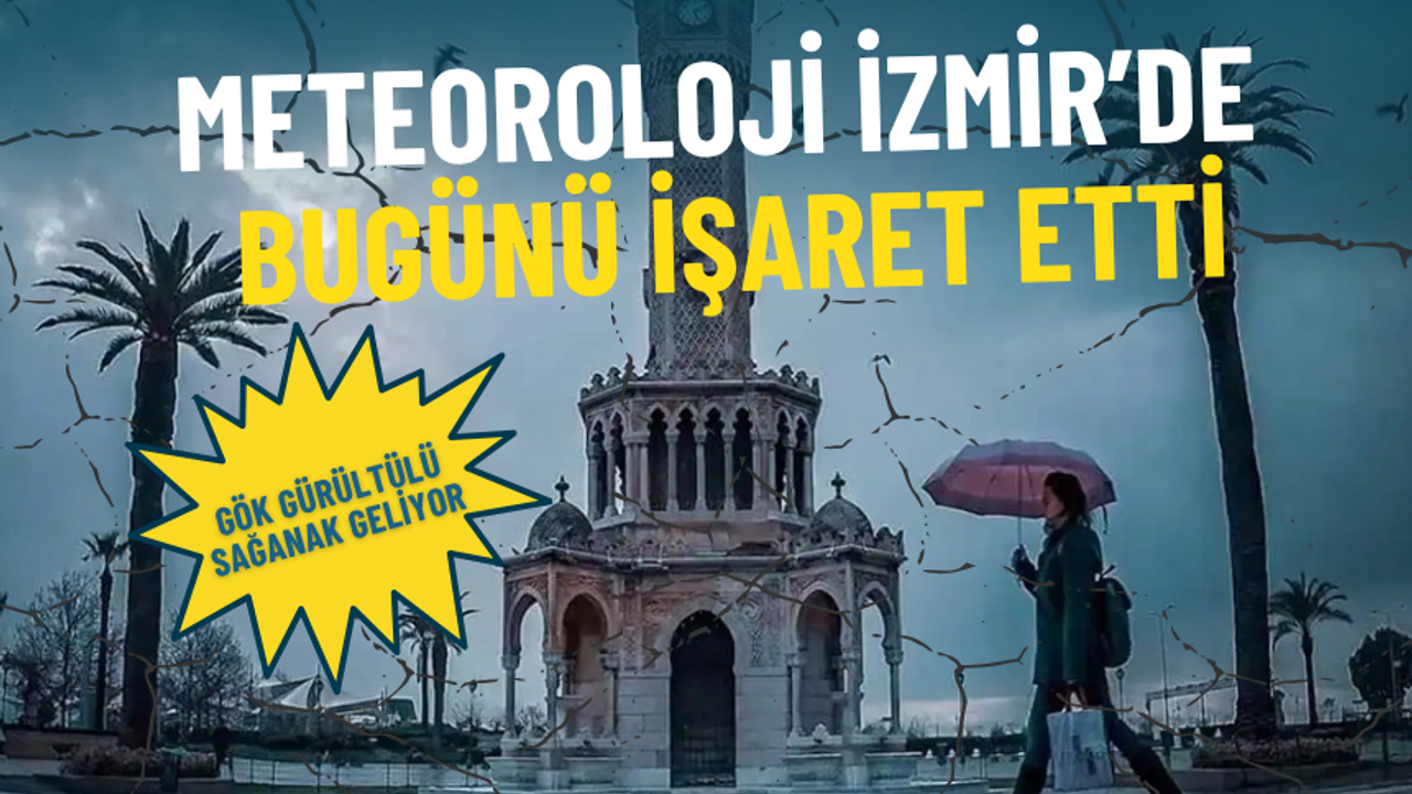 Meteoroloji İzmir’de bugünü işaret etti: Gök gürültülü sağanak geliyor