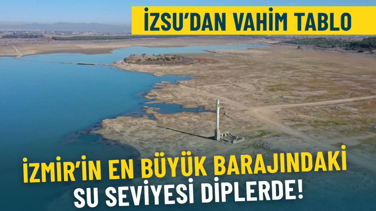 İZSU’dan vahim tablo: İzmir’in en büyük barajında su seviyesi diplerde