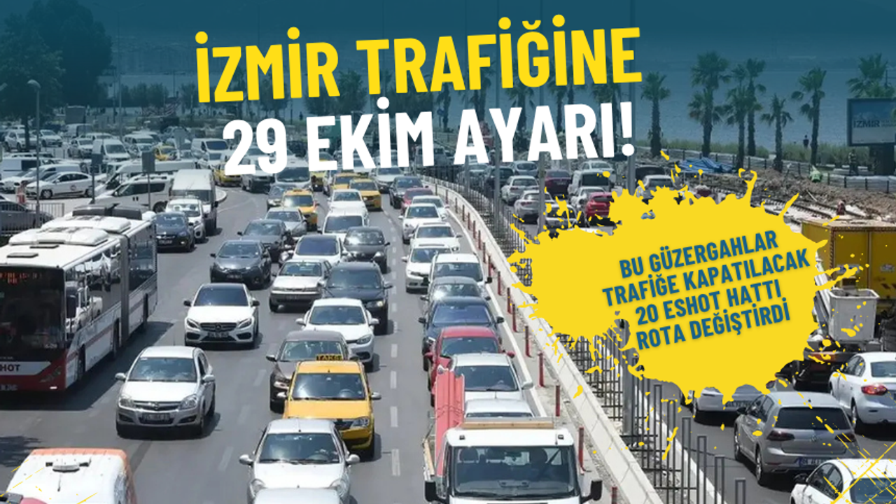 İzmir trafiğine 29 Ekim ayarı: Bu güzergahlar trafiğe kapatılacak, 20 ESHOT hattı rota değiştirdi