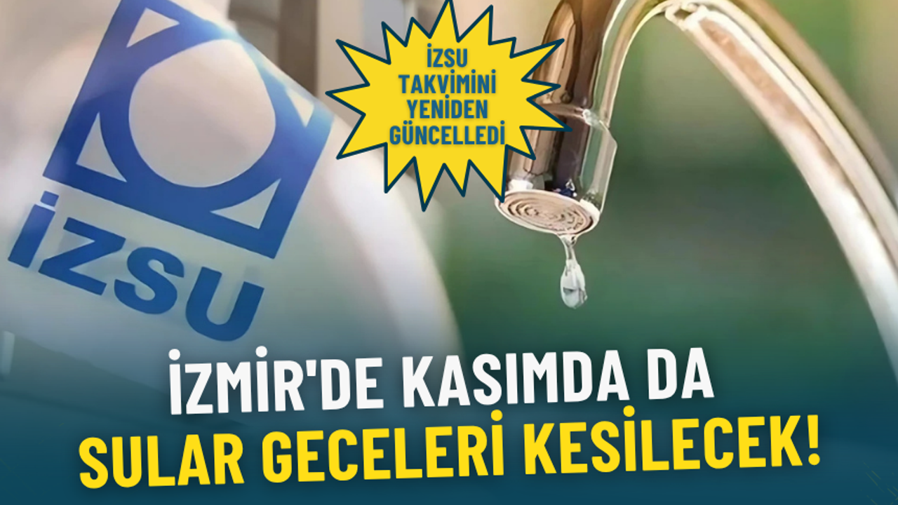 İZSU Kasım 2025 su kesintisi takvimi yayımlandı: İşte İzmir'de kesinti yaşanacak ilçeler