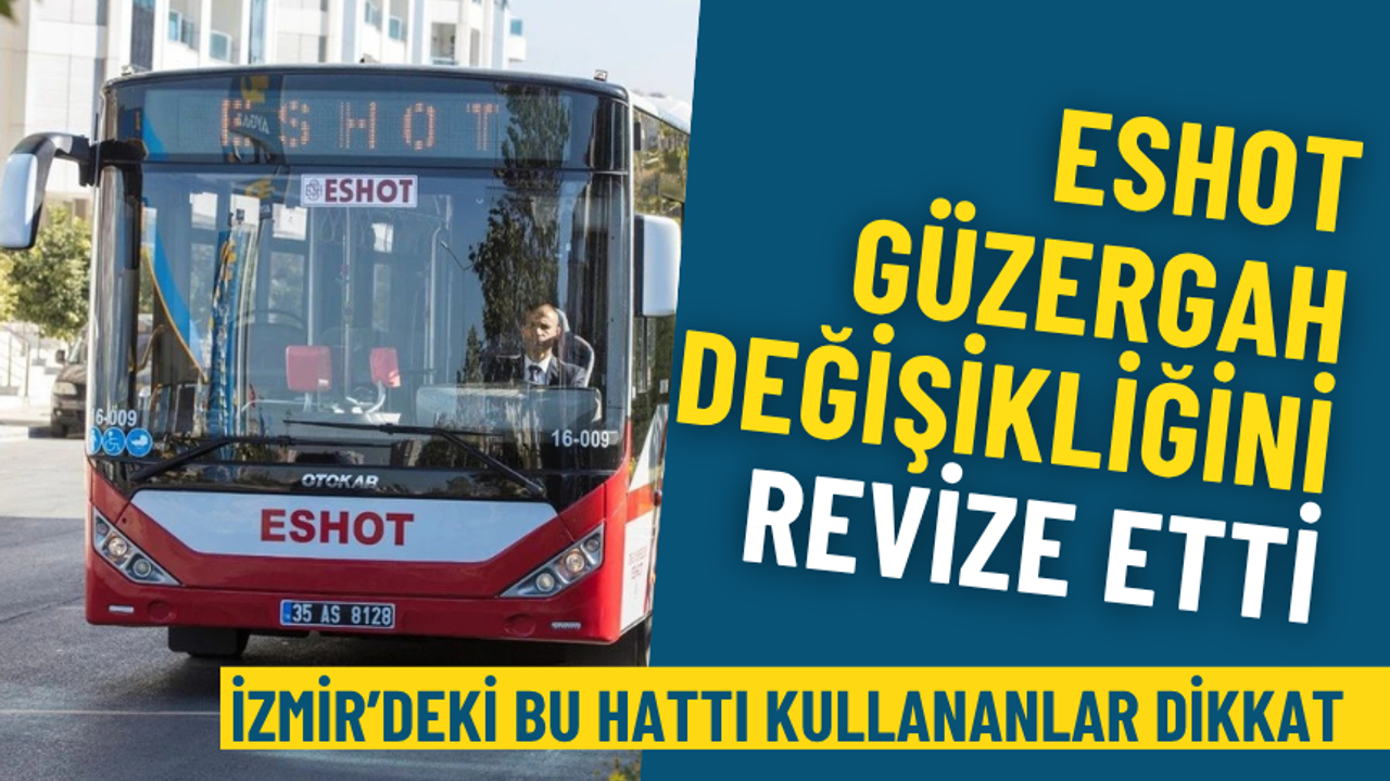 İzmir’deki bu hattı kullananlar dikkat: ESHOT güzergah değişikliğini revize etti