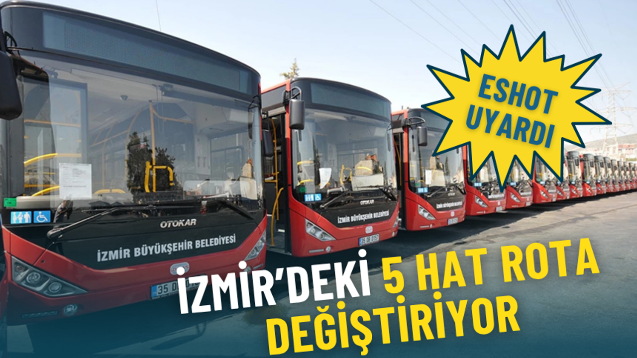 ESHOT’tan uyarı: İzmir’de 31 Ekim’den itibaren 5 hat geçici olarak rota değiştiriyor