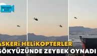 İzmir'de askeri helikopterler gökyüzünde zeybek oynadı