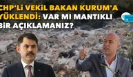 CHP'li vekil Bakan Kurum'a yüklendi: Var mı mantıklı bir açıklamanız?