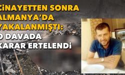 Cinayetten sonra Almanya’da yakalanmıştı, karar ertelendi