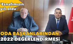 Oda başkanlarından 2022 değerlendirmesi: Esnafın yılı oldu