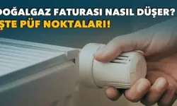 Doğalgaz faturası nasıl düşer? İşte püf noktaları!