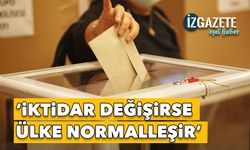 "İktidar değişirse ülke normalleşir"