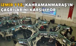 İzmir 112, Kahramanmaraş'ın çağrılarını karşılıyor