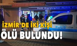 İzmir'de iki kişi ölü bulundu!