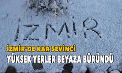 İzmir'de kar sevinci! Yüksek yerler beyaza büründü