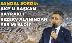Sandal sordu: AKP'li başkan Bayraklı rezerv alanından yer mi aldı?