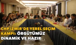 CHP İzmir'de yerel seçim kampı: Örgütümüz dinamik ve hazır