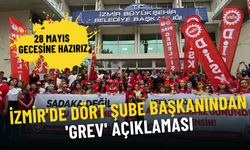 İzmir'de dört şube başkanından 'grev' açıklaması: 28 Mayıs gecesine hazırız