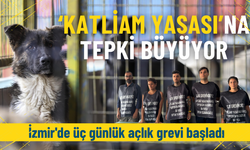 ‘Katliam Yasası’na tepki büyüyor: İzmir'de üç günlük açlık grevi başladı