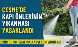 İzmir’de su israfına karşı yeni adımlar: Artık Çeşme’de kapı önlerinin yıkanması yasak