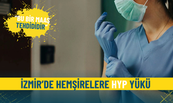 İzmir’de hemşirelere HYP yükü: Bu bir maaş tehdididir
