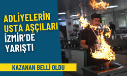 Adliyelerin usta aşçıları İzmir’de yarıştı: Kazanan belli oldu