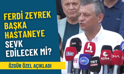 Ferdi Zeyrek başka hastaneye sevk edilecek mi? Özgür Özel açıkladı