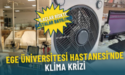 Ege Üniversitesi Hastanesi'nde klima krizi: İlaçlar riskte, hastalar bayılıyor