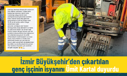 İzmir Büyükşehir’den çıkartılan genç işçinin isyanını Ümit Kartal duyurdu
