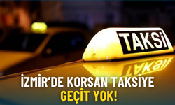 İzmir’de korsan taksiye geçit yok: Artık ehliyetlerine el konulsun
